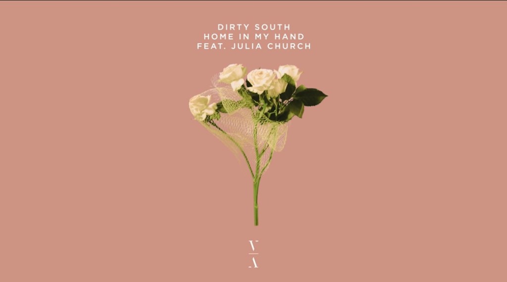 Dirty South – Home In My Hand feat. Julia&nbsp;Church